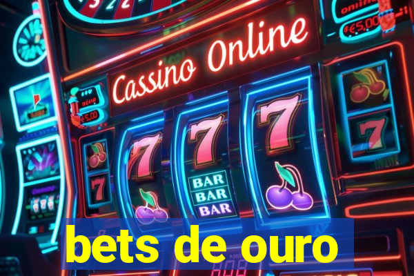 bets de ouro